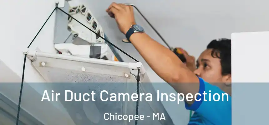 Air Duct Camera Inspection Chicopee - MA