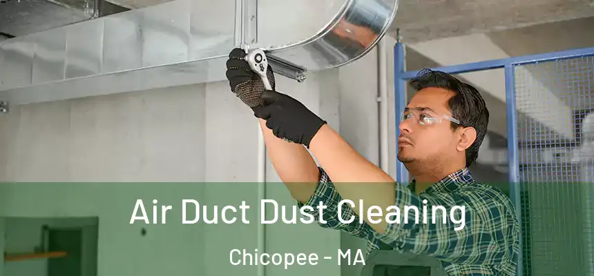  Air Duct Dust Cleaning Chicopee - MA