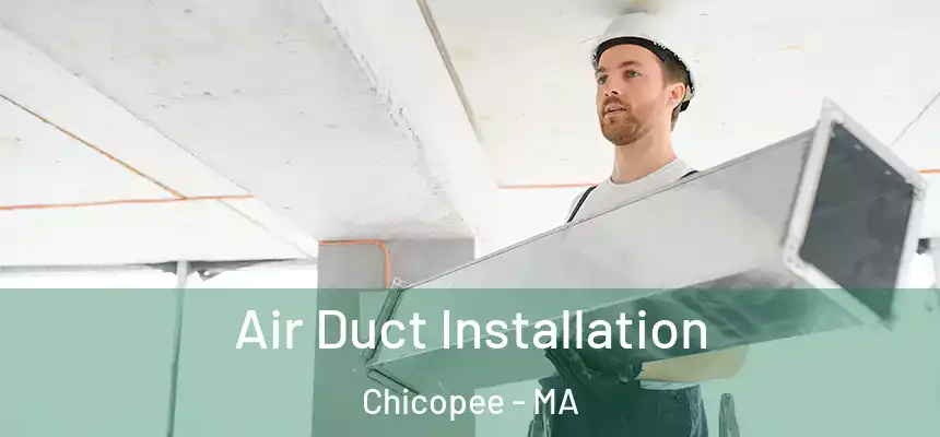  Air Duct Installation Chicopee - MA