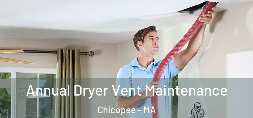  Annual Dryer Vent Maintenance Chicopee - MA