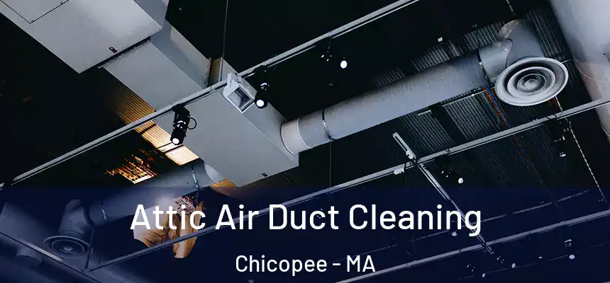 Attic Air Duct Cleaning Chicopee - MA