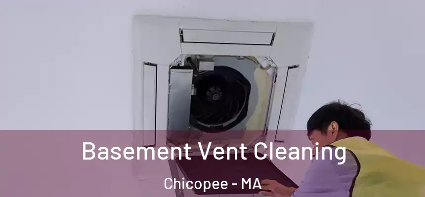 Basement Vent Cleaning Chicopee - MA