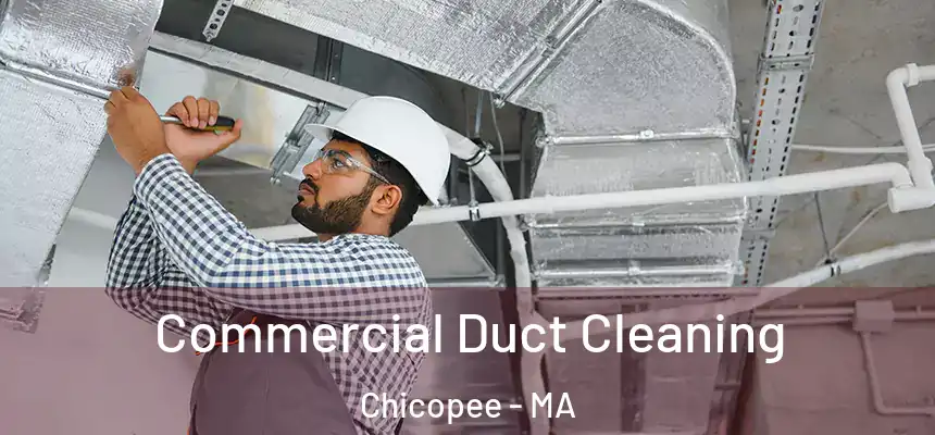 Commercial Duct Cleaning Chicopee - MA
