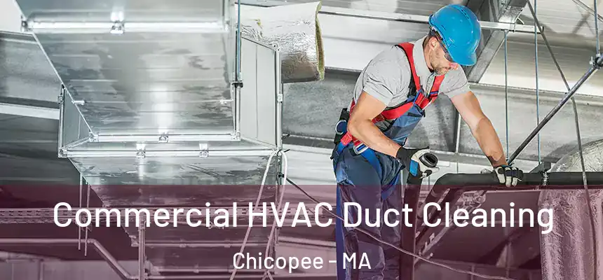Commercial HVAC Duct Cleaning Chicopee - MA