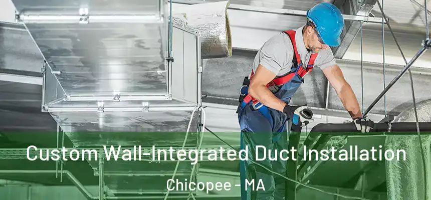  Custom Wall-Integrated Duct Installation Chicopee - MA
