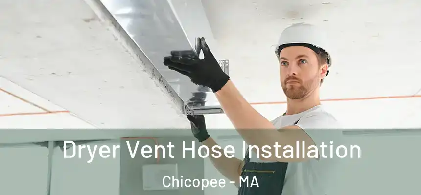 Dryer Vent Hose Installation Chicopee - MA