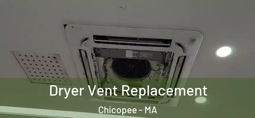 Dryer Vent Replacement Chicopee - MA
