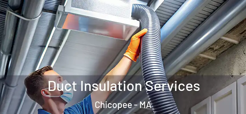 Duct Insulation Services Chicopee - MA