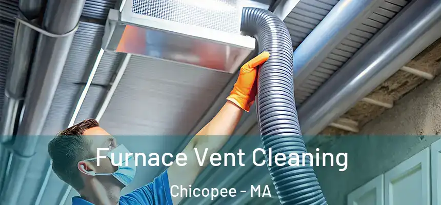  Furnace Vent Cleaning Chicopee - MA