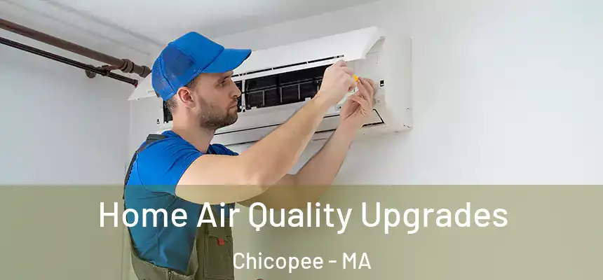  Home Air Quality Upgrades Chicopee - MA