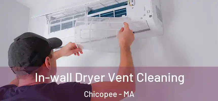 In-wall Dryer Vent Cleaning Chicopee - MA