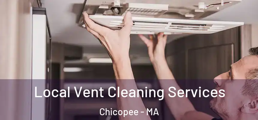 Local Vent Cleaning Services Chicopee - MA
