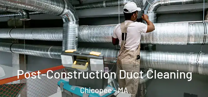  Post-Construction Duct Cleaning Chicopee - MA
