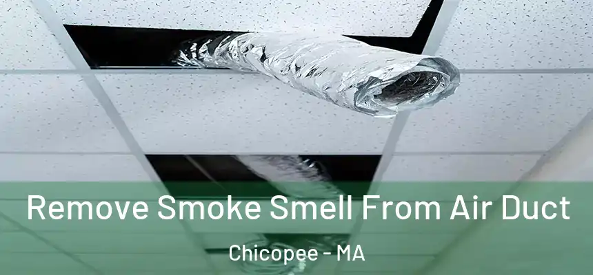 Remove Smoke Smell From Air Duct Chicopee - MA