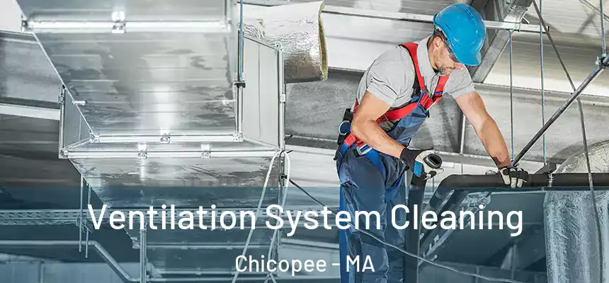 Ventilation System Cleaning Chicopee - MA